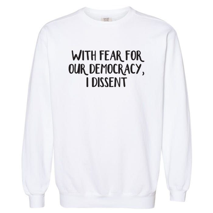 With Fear For Our Democracy I Dissent Garment-Dyed Sweatshirt