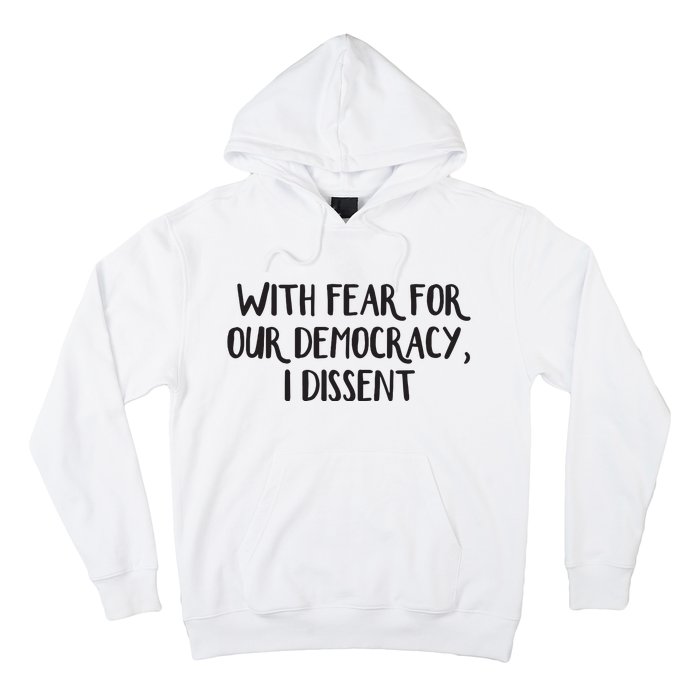 With Fear For Our Democracy I Dissent Hoodie