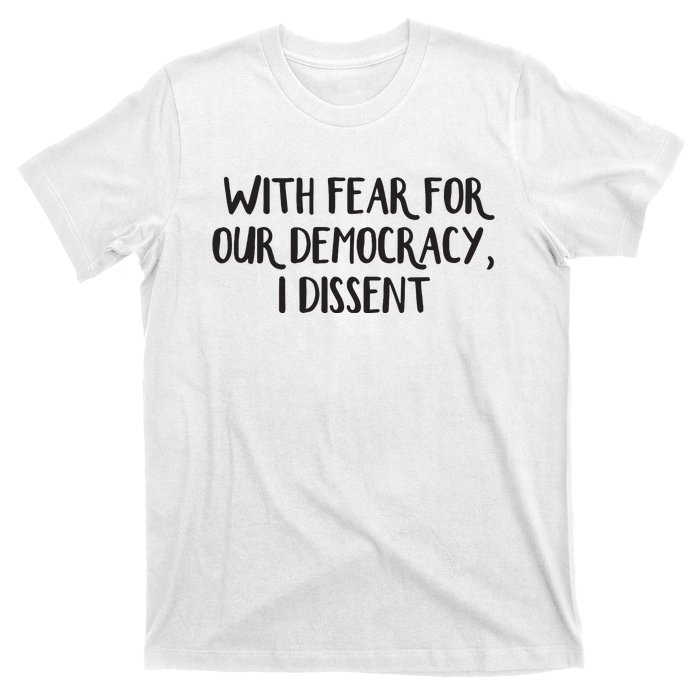 With Fear For Our Democracy I Dissent T-Shirt