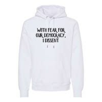 With Fear For Our Democracy I Dissent Premium Hoodie