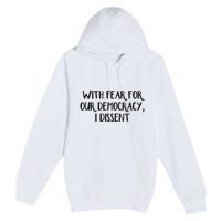 With Fear For Our Democracy I Dissent Premium Pullover Hoodie