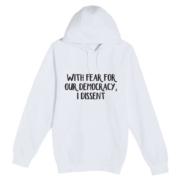 With Fear For Our Democracy I Dissent Premium Pullover Hoodie