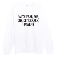 With Fear For Our Democracy I Dissent Premium Crewneck Sweatshirt