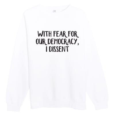 With Fear For Our Democracy I Dissent Premium Crewneck Sweatshirt