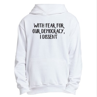 With Fear For Our Democracy I Dissent Urban Pullover Hoodie