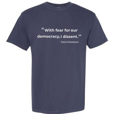 With Fear For Our Democracy I Dissent Sonia Sotomayor Quote Garment-Dyed Heavyweight T-Shirt