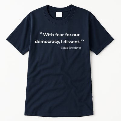 With Fear For Our Democracy I Dissent Sonia Sotomayor Quote Tall T-Shirt