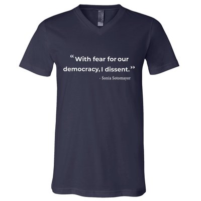 With Fear For Our Democracy I Dissent Sonia Sotomayor Quote V-Neck T-Shirt