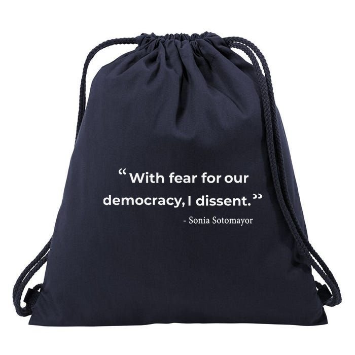 With Fear For Our Democracy I Dissent Sonia Sotomayor Quote Drawstring Bag