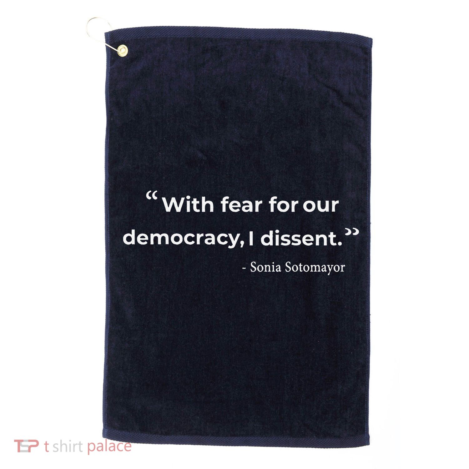 With Fear For Our Democracy I Dissent Sonia Sotomayor Quote Golf Towel