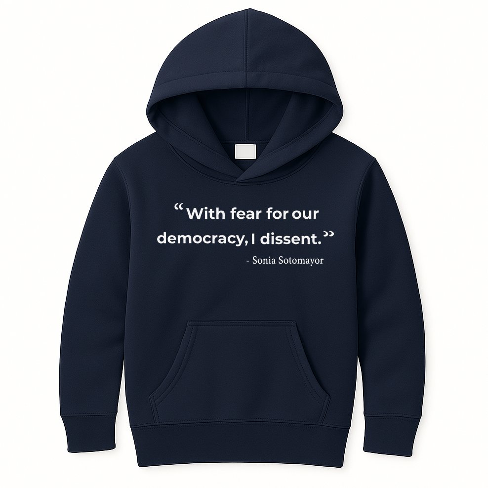 With Fear For Our Democracy I Dissent Sonia Sotomayor Quote Kids Hoodie