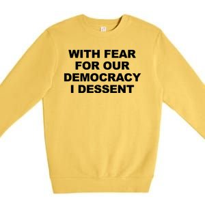 With Fear For Our Democracy I Dessent Premium Crewneck Sweatshirt