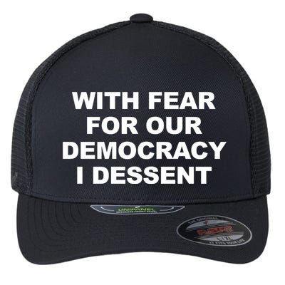 With Fear For Our Democracy I Dessent Flexfit Unipanel Trucker Cap