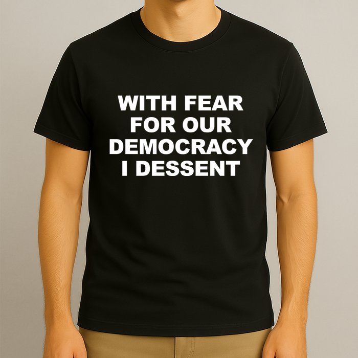 With Fear For Our Democracy I Dessent T-Shirt