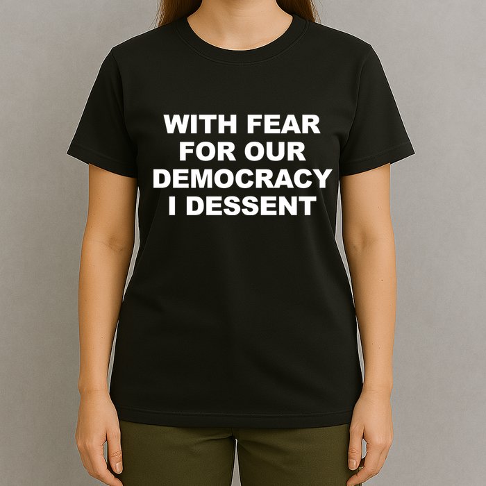 With Fear For Our Democracy I Dessent T-Shirt