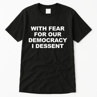 With Fear For Our Democracy I Dessent Tall T-Shirt