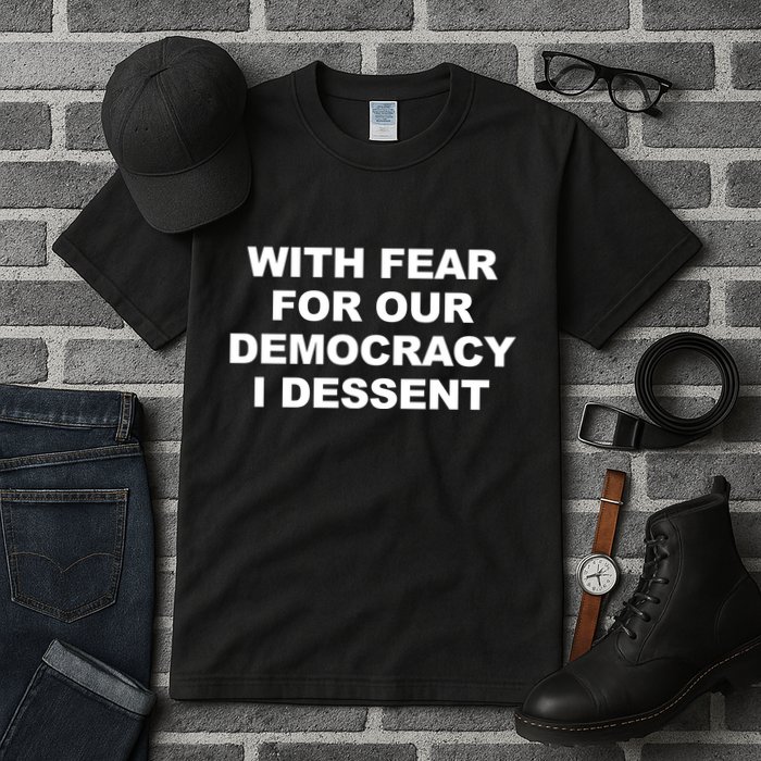 With Fear For Our Democracy I Dessent Tall T-Shirt