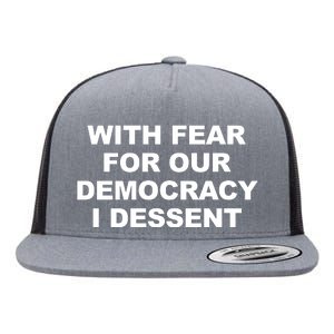 With Fear For Our Democracy I Dessent Flat Bill Trucker Hat