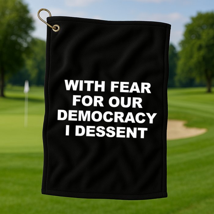With Fear For Our Democracy I Dessent Golf Towel