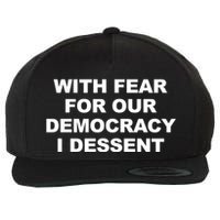 With Fear For Our Democracy I Dessent Wool Snapback Cap