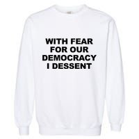With Fear For Our Democracy I Dessent Garment-Dyed Sweatshirt