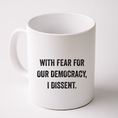 With Fear For Our Democracy I Dissent Coffee Mug