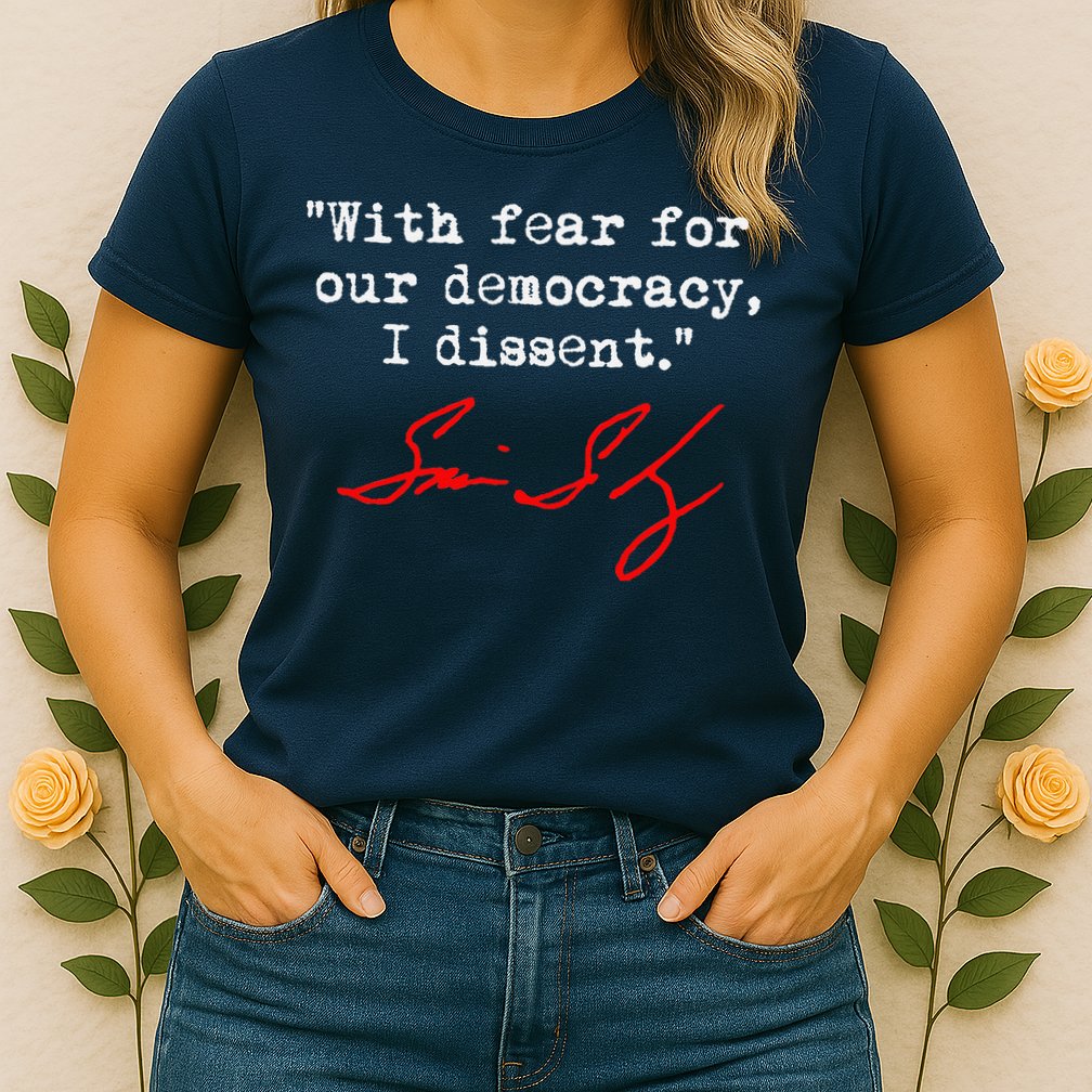 With Fear For Our Democracy I Dissent. Justice Sotomayor Womens T-Shirt