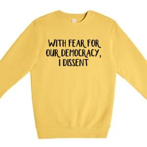 With Fear For Our Democracy I Dissent Premium Crewneck Sweatshirt