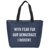 With Fear For Our Democracy I Dissent Zip Tote Bag