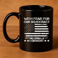 With Fear For Our Democracy I Dissent Presidential Immunity Premium 11oz C Handle Ceramic Mug