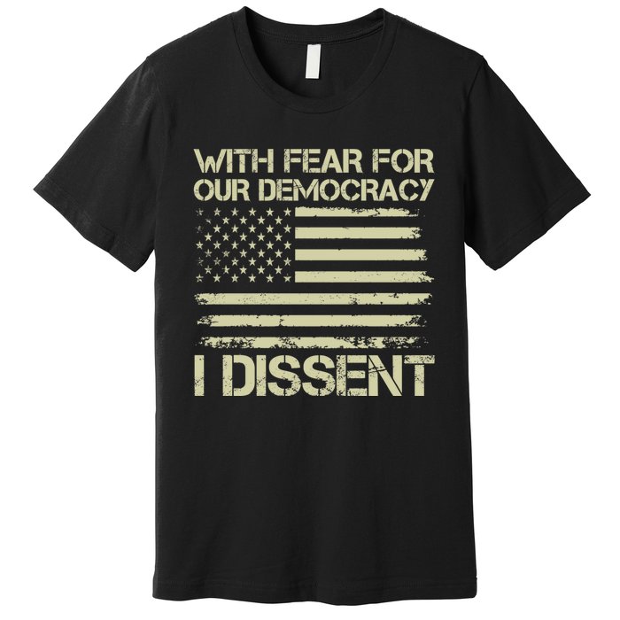 With Fear For Our Democracy I Dissent Premium T-Shirt