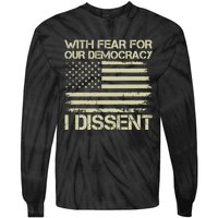 With Fear For Our Democracy I Dissent Tie-Dye Long Sleeve Shirt