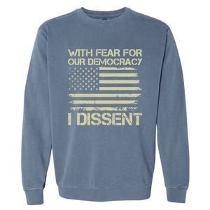 With Fear For Our Democracy I Dissent Garment-Dyed Sweatshirt