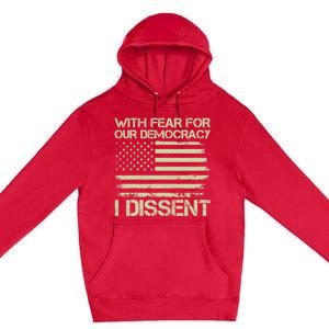 With Fear For Our Democracy I Dissent Premium Pullover Hoodie