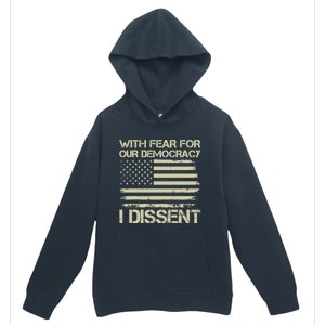 With Fear For Our Democracy I Dissent Urban Pullover Hoodie