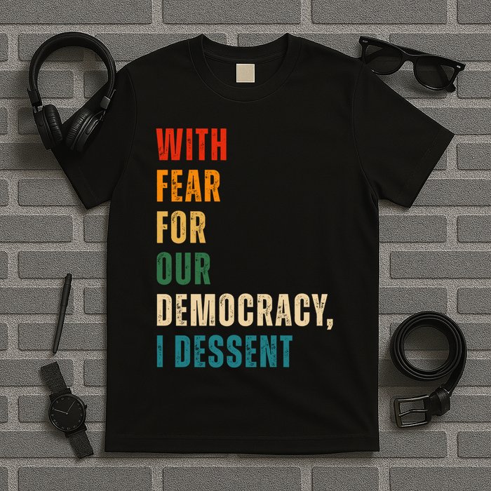 With Fear For Our Democracy I Dissent Vintage T-Shirt