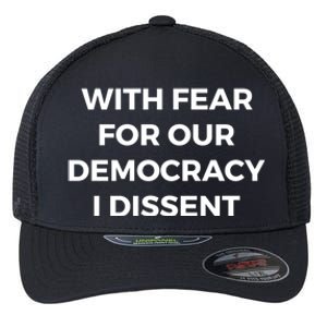 With Fear For Our Democracy I Dissent Flexfit Unipanel Trucker Cap