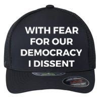 With Fear For Our Democracy I Dissent Flexfit Unipanel Trucker Cap