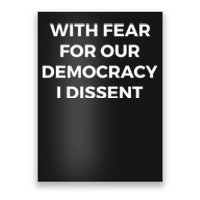 With Fear For Our Democracy I Dissent Poster