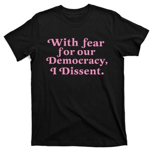 With Fear For Our Democracy I Dissent T-Shirt