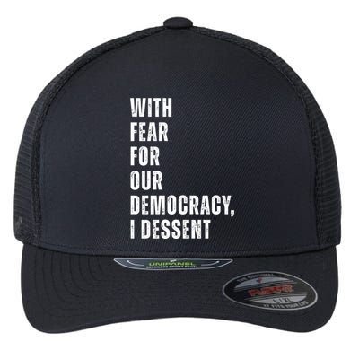 With Fear For Our Democracy I Dissent Quote Flexfit Unipanel Trucker Cap