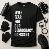 With Fear For Our Democracy I Dissent Quote Performance Shirt