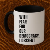 With Fear For Our Democracy I Dissent Quote Mug