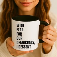 With Fear For Our Democracy I Dissent Quote Mug