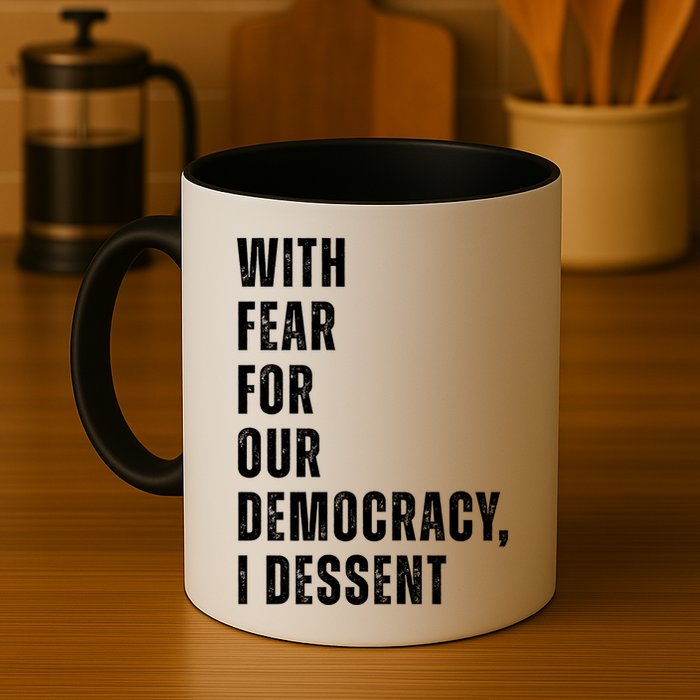 With Fear For Our Democracy I Dissent Quote Mug