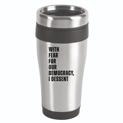 With Fear For Our Democracy I Dissent Quote 16oz Travel Tumbler