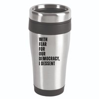 With Fear For Our Democracy I Dissent Quote 16oz Travel Tumbler