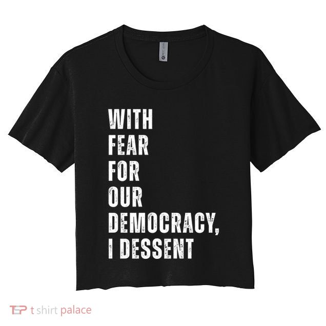 With Fear For Our Democracy I Dissent Quote Crop Top