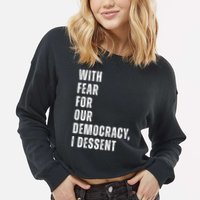 With Fear For Our Democracy I Dissent Quote Cropped Pullover Crew