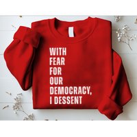 With Fear For Our Democracy I Dissent Quote Sweatshirt